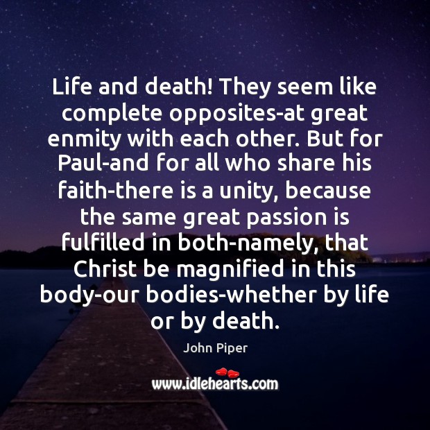 Life and death! They seem like complete opposites-at great enmity with each John Piper Picture Quote