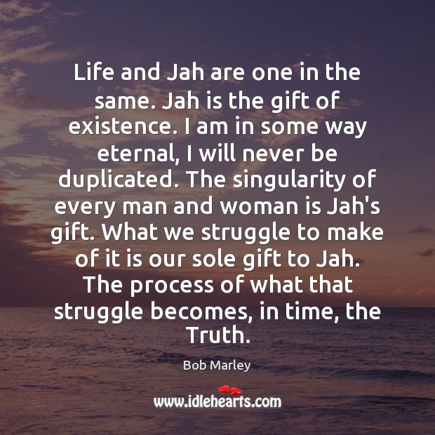 Life and Jah are one in the same. Jah is the gift Bob Marley Picture Quote