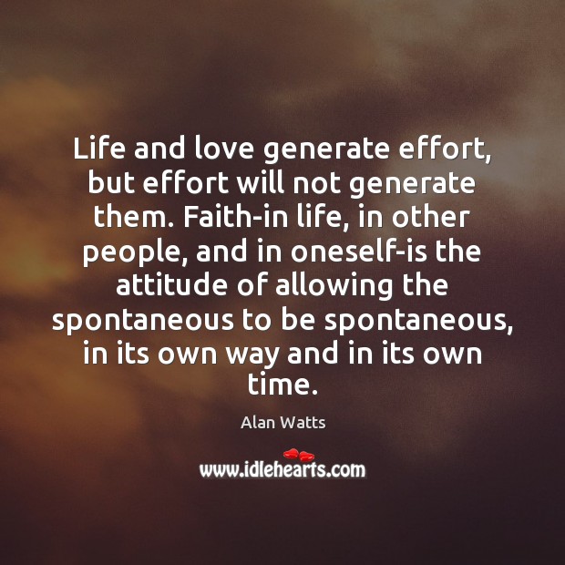 Life and love generate effort, but effort will not generate them. Faith-in Image