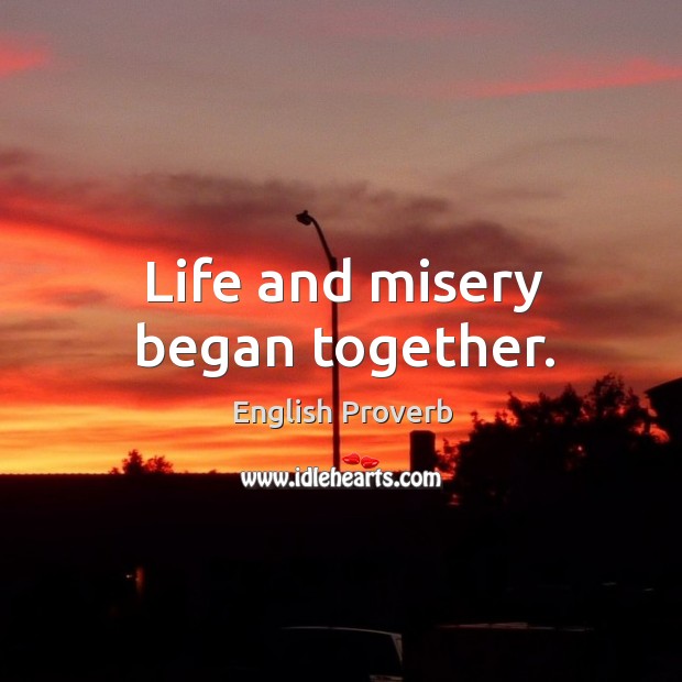 Life and misery began together. Image