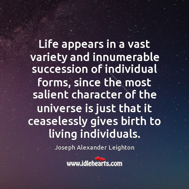 Life appears in a vast variety and innumerable succession of individual forms, Joseph Alexander Leighton Picture Quote