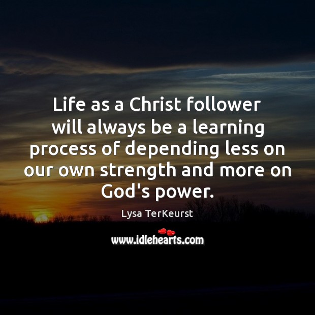 Life as a Christ follower will always be a learning process of Lysa TerKeurst Picture Quote
