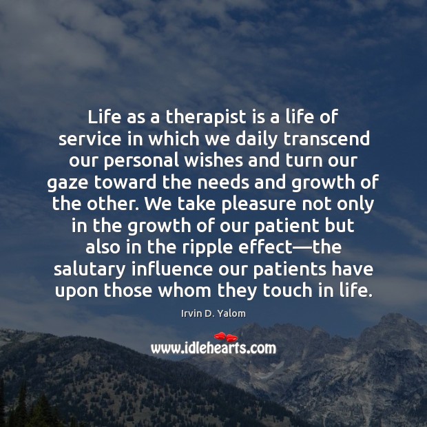 Life as a therapist is a life of service in which we Irvin D. Yalom Picture Quote