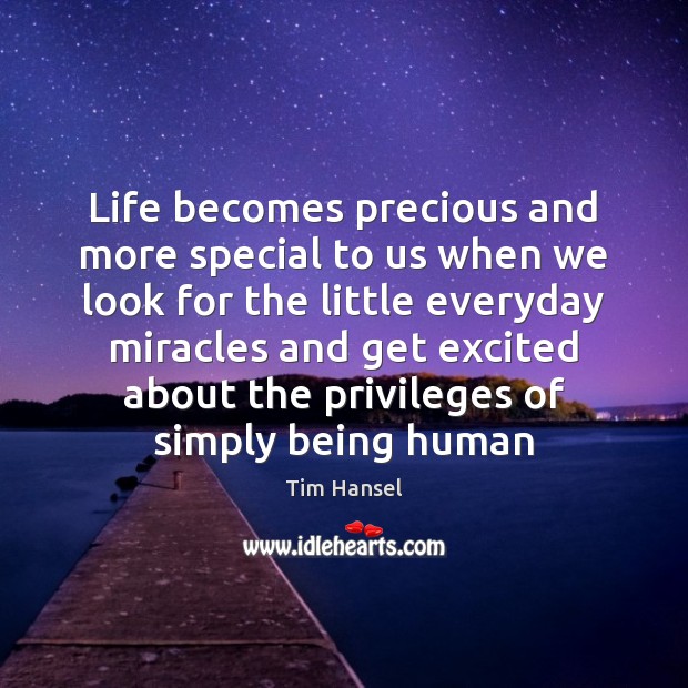 Life becomes precious and more special to us when we look for Tim Hansel Picture Quote