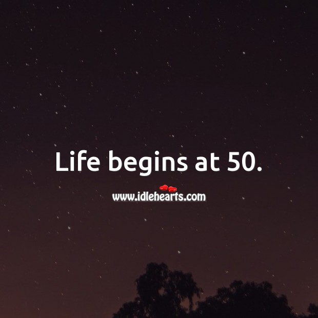 Life begins at 50. 50th Birthday Messages Image
