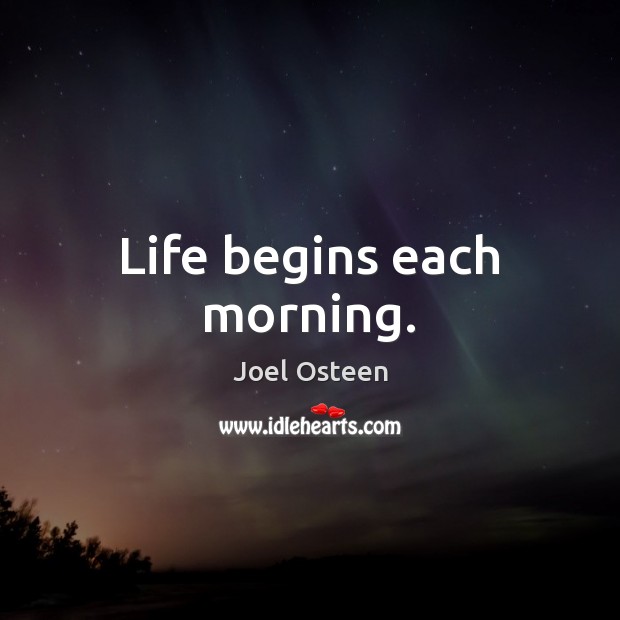 Life begins each morning. Image