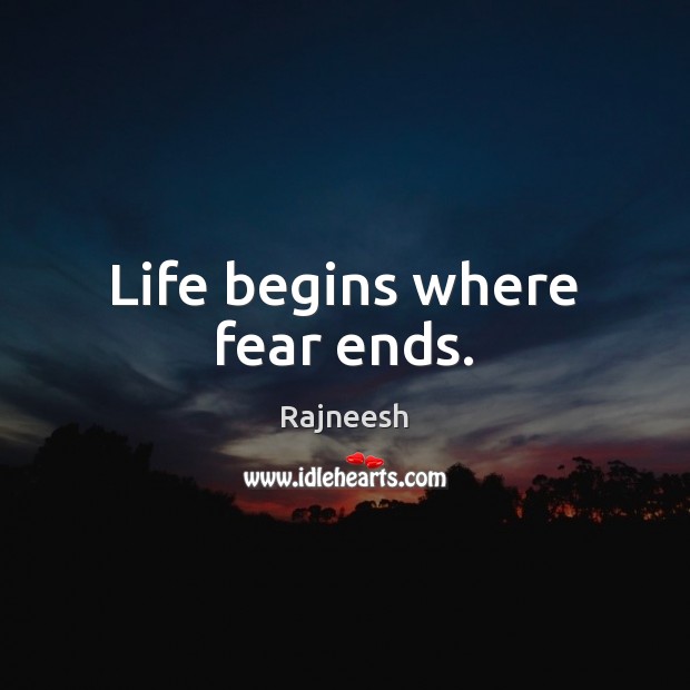 Life begins where fear ends. Image