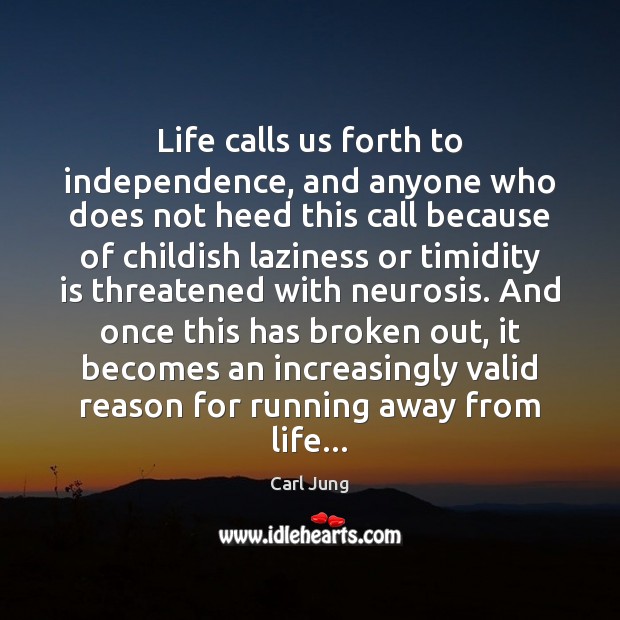 Life calls us forth to independence, and anyone who does not heed Carl Jung Picture Quote