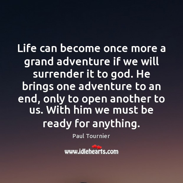 Life can become once more a grand adventure if we will surrender Paul Tournier Picture Quote