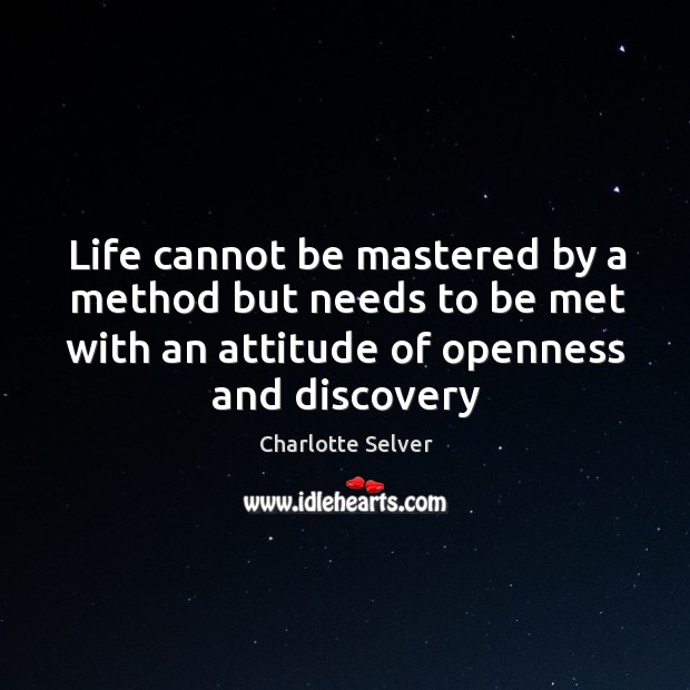 Life cannot be mastered by a method but needs to be met Charlotte Selver Picture Quote