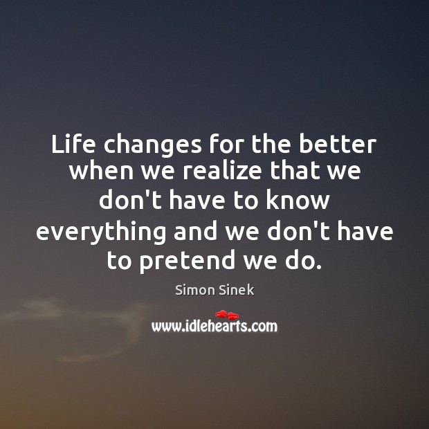 Life changes for the better when we realize that we don’t have Simon Sinek Picture Quote