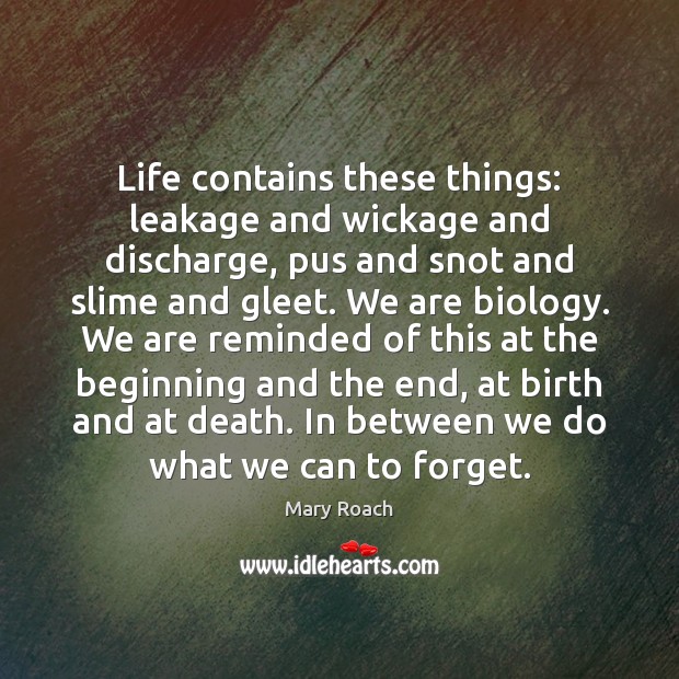 Life contains these things: leakage and wickage and discharge, pus and snot Image