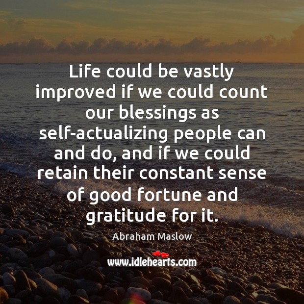 Life could be vastly improved if we could count our blessings as Abraham Maslow Picture Quote
