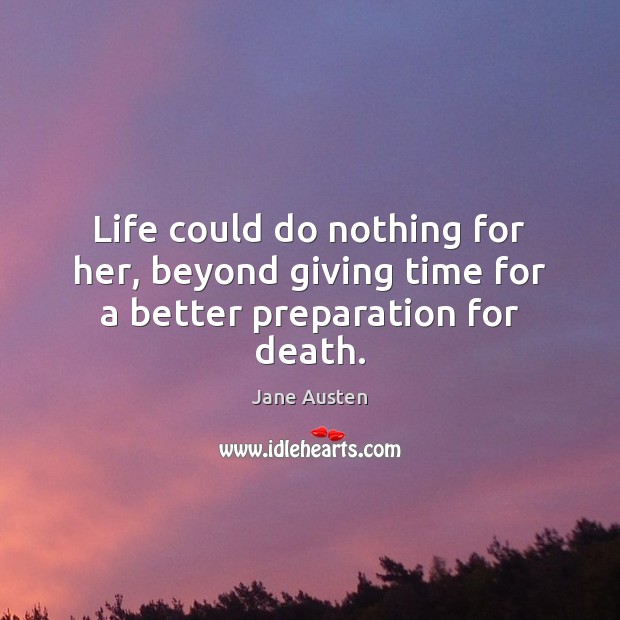 Life could do nothing for her, beyond giving time for a better preparation for death. Image