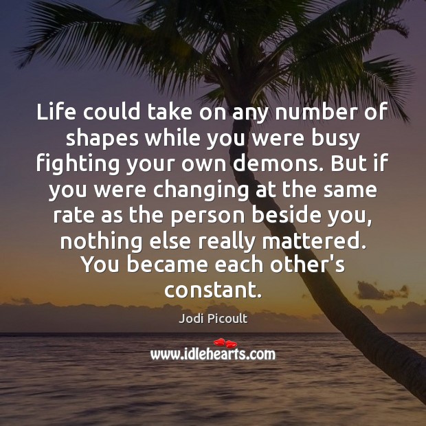 Life could take on any number of shapes while you were busy Image