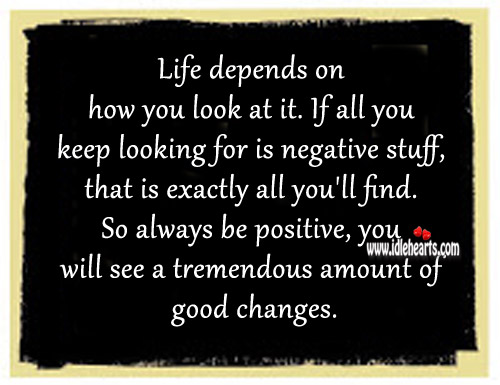 Life depends on how you look at it. Positive Quotes Image