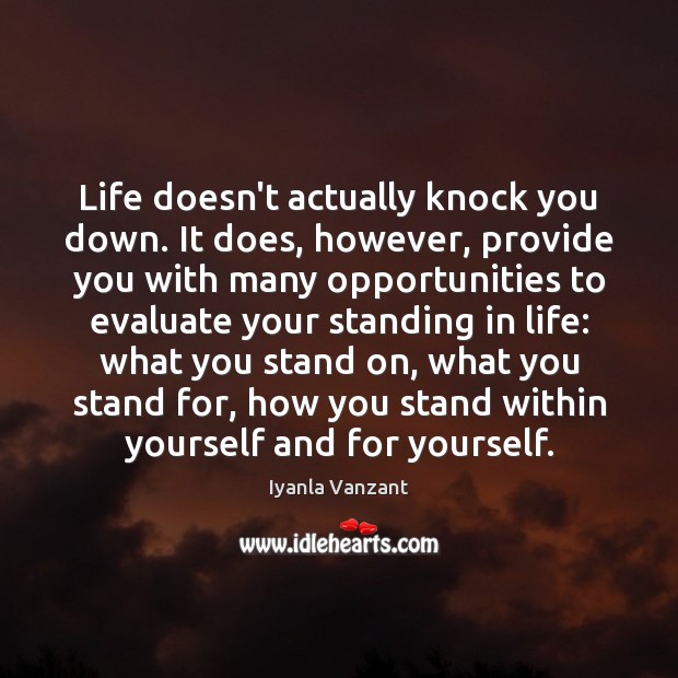 Life doesn’t actually knock you down. It does, however, provide you with Iyanla Vanzant Picture Quote
