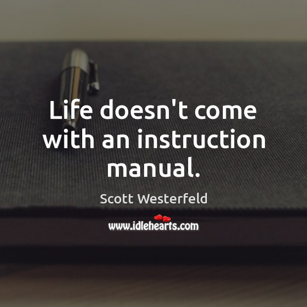 Life doesn’t come with an instruction manual. Scott Westerfeld Picture Quote