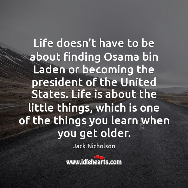 Life doesn’t have to be about finding Osama bin Laden or becoming Jack Nicholson Picture Quote