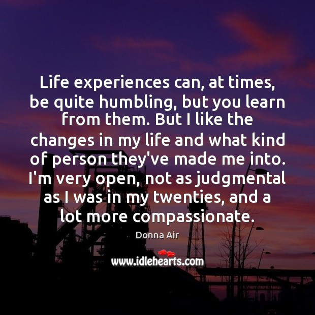 Life experiences can, at times, be quite humbling, but you learn from Donna Air Picture Quote