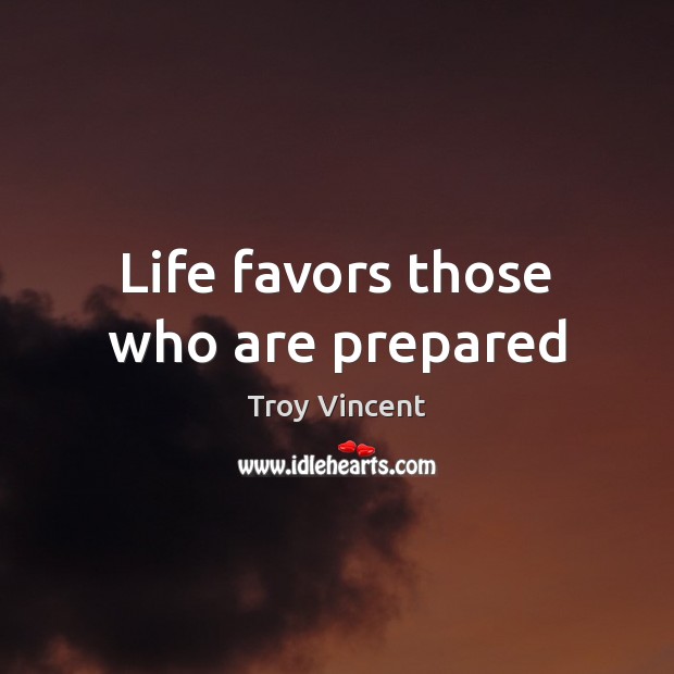 Life favors those who are prepared Troy Vincent Picture Quote