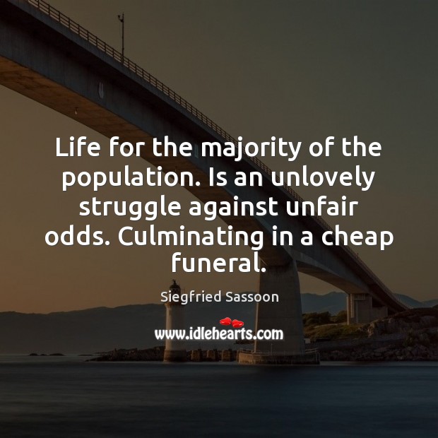 Life for the majority of the population. Is an unlovely struggle against Siegfried Sassoon Picture Quote