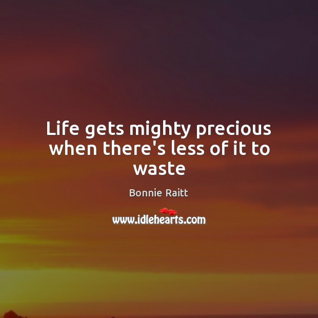 Life gets mighty precious when there’s less of it to waste Image
