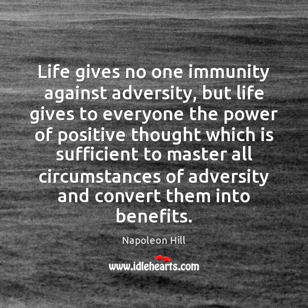 Life gives no one immunity against adversity, but life gives to everyone Napoleon Hill Picture Quote