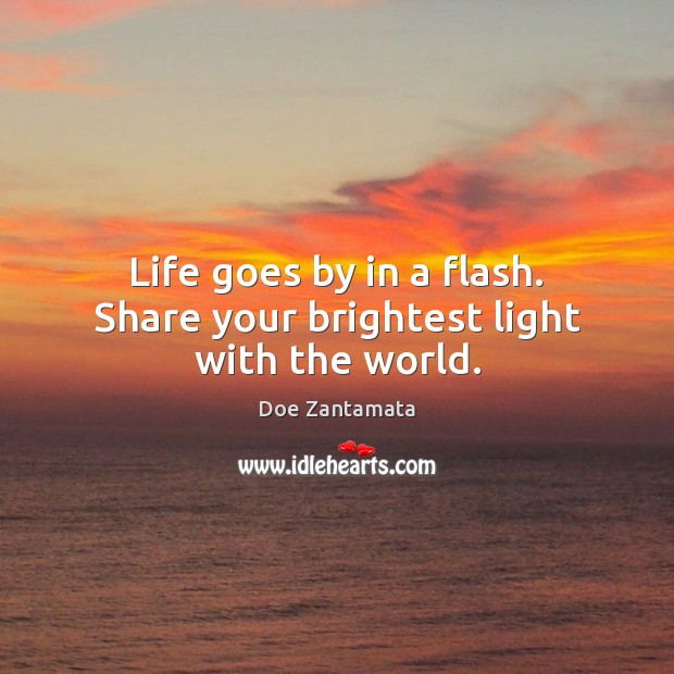 Life goes by in a flash. Positive Quotes Image