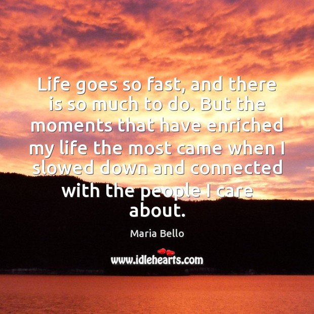 Life goes so fast, and there is so much to do. But Maria Bello Picture Quote