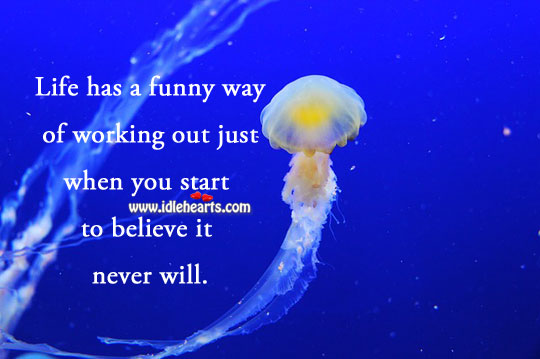 Life has a funny way of working itself out. Life Quotes Image