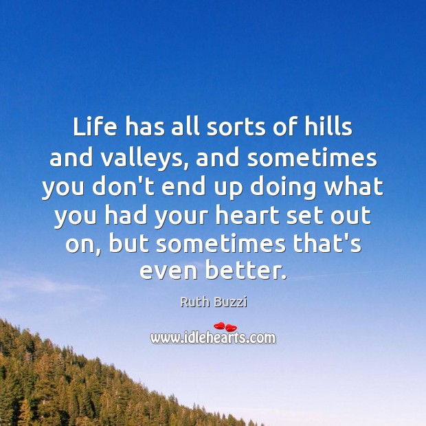 Life has all sorts of hills and valleys, and sometimes you don’t Image