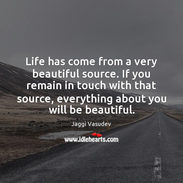 Life has come from a very beautiful source. If you remain in Jaggi Vasudev Picture Quote