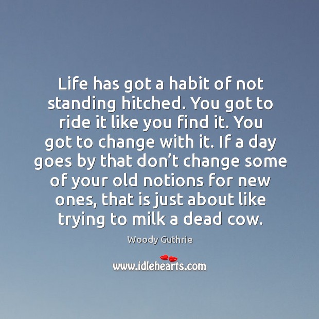 Life has got a habit of not standing hitched. Image