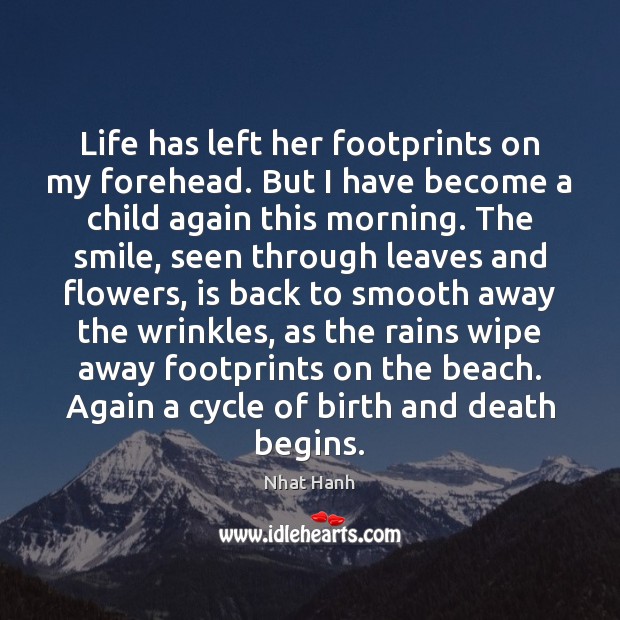 Life has left her footprints on my forehead. But I have become Nhat Hanh Picture Quote