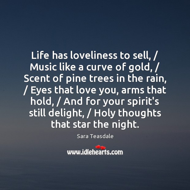 Life has loveliness to sell, / Music like a curve of gold, / Scent Image