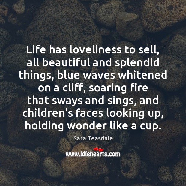 Life has loveliness to sell, all beautiful and splendid things, blue waves Sara Teasdale Picture Quote