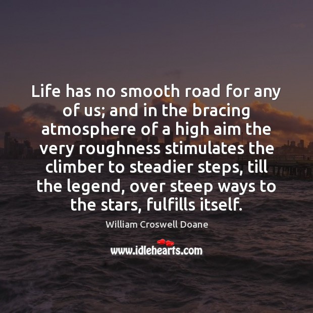 Life has no smooth road for any of us; and in the William Croswell Doane Picture Quote