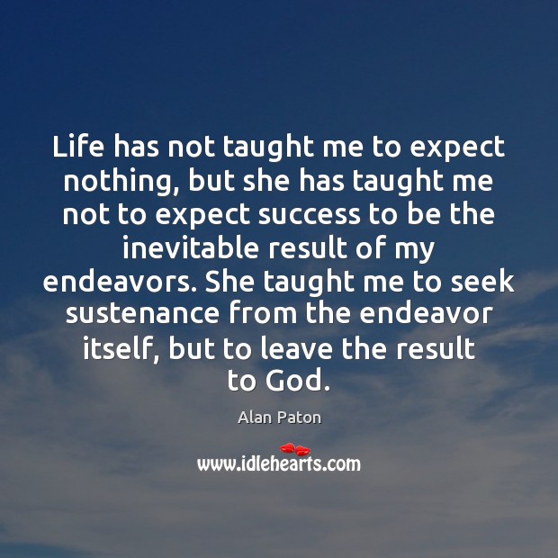 Life has not taught me to expect nothing, but she has taught Expect Quotes Image