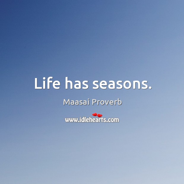 Life has seasons. Maasai Proverbs Image