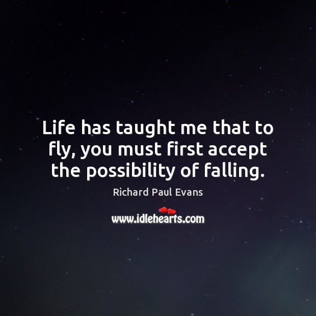 Life has taught me that to fly, you must first accept the possibility of falling. Image