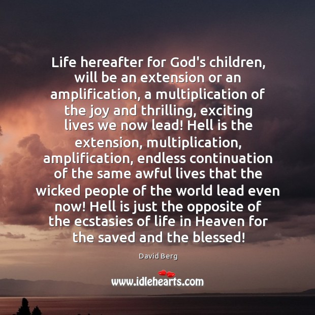 Life hereafter for God’s children, will be an extension or an amplification, David Berg Picture Quote