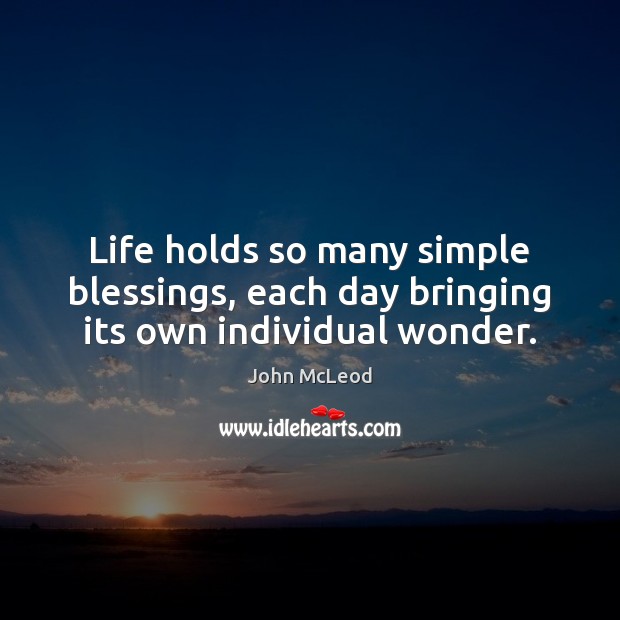Life holds so many simple blessings, each day bringing its own individual wonder. Image