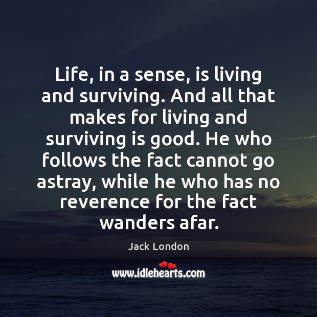 Life, in a sense, is living and surviving. And all that makes Jack London Picture Quote