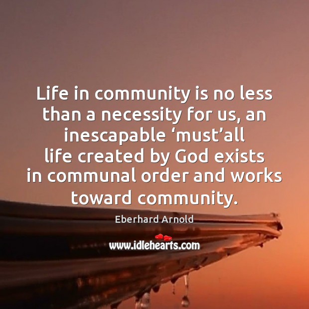 Life in community is no less than a necessity for us, an Image