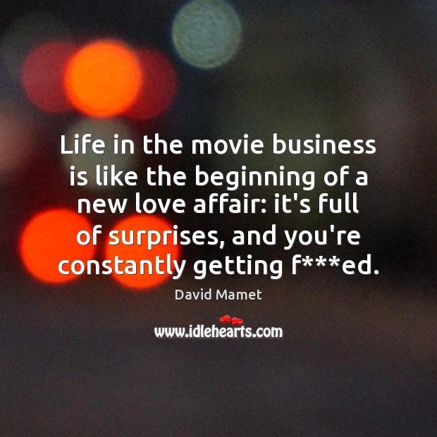 Life in the movie business is like the beginning of a new Image