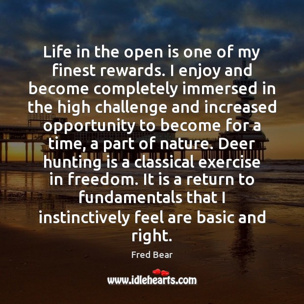 Life in the open is one of my finest rewards. I enjoy Challenge Quotes Image