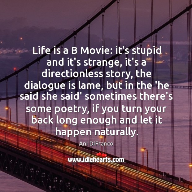 Life is a B Movie: it’s stupid and it’s strange, it’s a Image