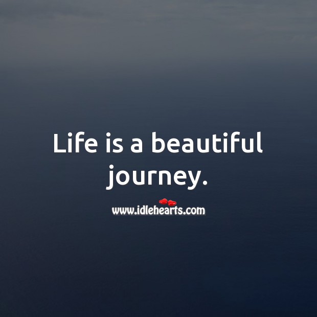 Life is a beautiful journey. Life Quotes Image