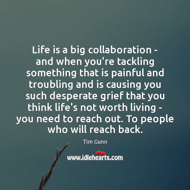 Life is a big collaboration – and when you’re tackling something that Tim Gunn Picture Quote